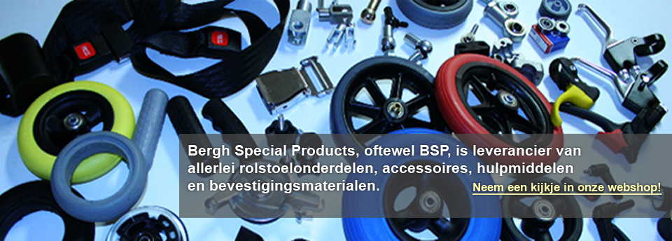 Bergh Special Products, oftewel BSP, is leverancier van
allerlei rolstoelonderdelen, accessoires, hulpmiddelen en bevestigingsmaterialen.